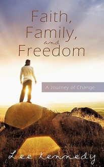 Faith, Family, and Freedom: A Journey of Change - Lee Kennedy