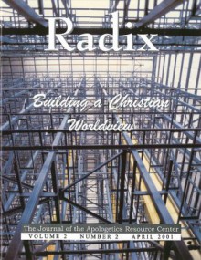 Building a Christian Worldview. Radix: The Journal of the Apologetics Resource Center. Volume 1, Number 2. - Dale Brown, Steven Cowan, Ervin Duggan, Paul Cleveland, John Currid, Craig Branch