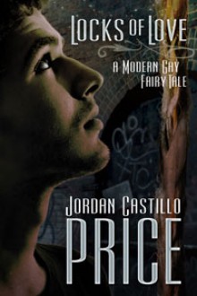 Locks of Love: A Modern Gay Fairy Tale - Jordan Castillo Price