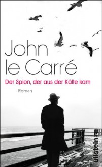 Der Spion, der aus der Kälte kam: Roman (Ein George-Smiley-Roman) (German Edition) - John le Carré, Sabine Roth