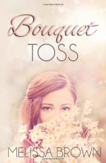 Bouquet Toss - Melissa Brown