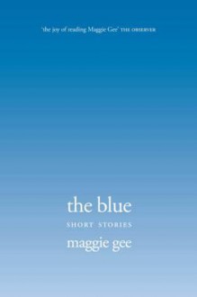 The Blue: Short Stories - Maggie Gee