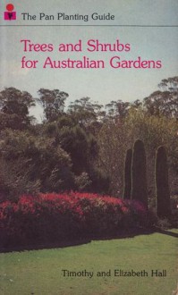 Trees And Shrubs For Australian Gardens - Timothy Hall, Elizabeth Hall