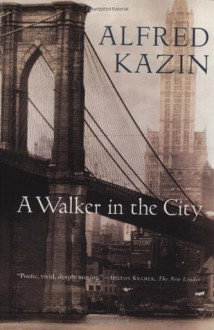 A Walker in the City - Alfred Kazin