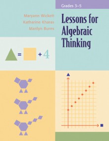 Lessons for Algebraic Thinking, Grades 3-5 - Maryann Wickett, Marilyn Burns