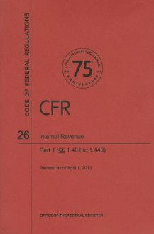 Code of Federal Regulations Title 26, Internal Revenue, Parts 1. 4011. 440, 2013 - National Archives and Records Administration