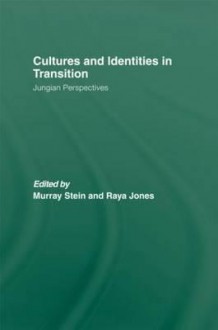 Cultures and Identities in Transition: Jungian Perspectives - Murray Stein, Raya A. Jones