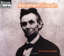 Abraham Lincoln (Welcome Books: Real People) - Pam Walker