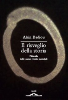 Il risveglio della storia. Filosofia delle nuove rivolte mondiali - Alain Badiou