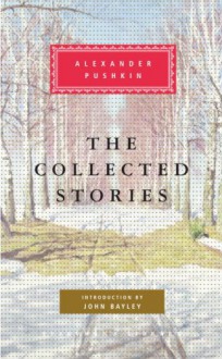 The Collected Stories - Alexander Pushkin, Paul Debreczeny, John Bayley, Walter Arndt