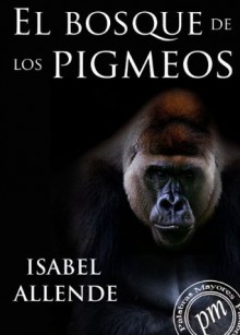 El bosque de los pigmeos (Spanish Edition) - Isabel Allende