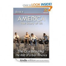 AMERICA The Story of Us Book 4: The City Beautiful - Kevin Baker