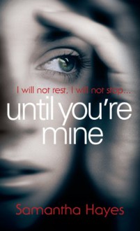 Until You're Mine - Samantha Hayes