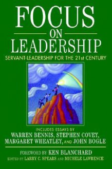 Focus On Leadership: Servant Leadership For The Twenty First Century - Larry C. Spears, Michele Lawrence