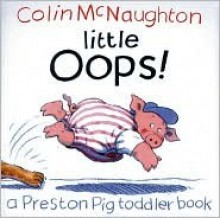 Little Oops!: A Preston Pig Toddler Book - Colin McNaughton