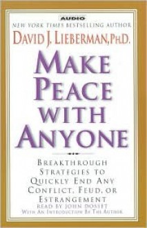 Make Peace with Anyone: Proven Strategies to End Any Conflict, Feud, or Estrangement Now (Audio) - David J. Lieberman, John Dossett