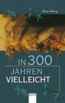 In dreihundert Jahren vielleicht - Tilman Röhrig