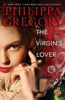 The Virgin's Lover (Boleyn) - Philippa Gregory