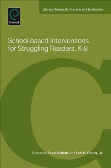 School-Based Interventions for Struggling Readers, K-8 (Literacy Research, Practice and Evaluation) - Evan Ortlieb, Earl H. Cheek Jr.