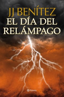 El día del relámpago (Caballo de Troya, #10) - J.J. Benítez