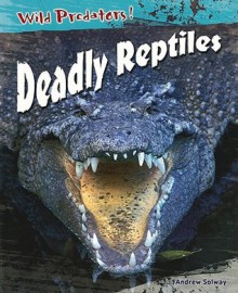 Deadly Reptiles - Andrew Solway