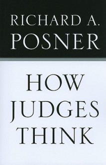 How Judges Think (Pims - Polity Immigration and Society Series) - Richard A. Posner