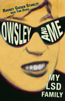 Owsley and Me: My LSD Family - Rhoney Gissen Stanley, Tom Davis