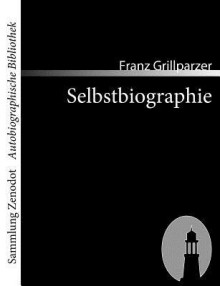 Selbstbiographie - Franz Grillparzer