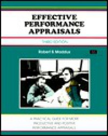 Effective Performance Appraisals: A Practical Guide for More Productive and Positive Performance Appraisals - Robert B. Maddux, Michael G. Crisp