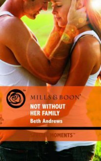 Not Without Her Family (Special Moments) - Beth Andrews