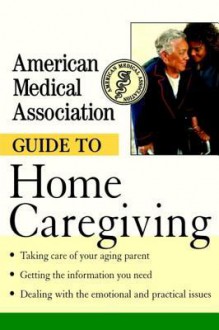 American Medical Association Guide to Home Caregiving - American Medical Association