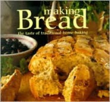 Making Bread: The Taste of Traditional Home-Baking - Lorenz Books