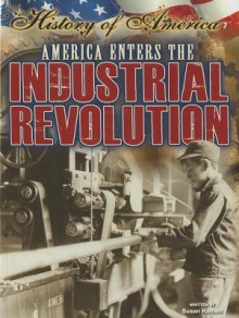 America Enters the Industrial Revolution - Susan E. Hamen