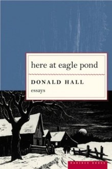 Here at Eagle Pond - Donald Hall