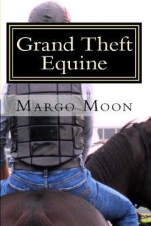 Grand Theft Equine - Margo Moon