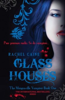 Glass Houses: The Morganville Vampires Book One - Rachel Caine