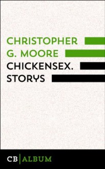 Chickensex. Storys: Übersetzt von Peter Friedrich - Christopher G. Moore