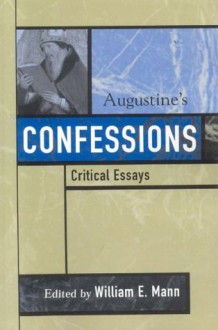 Augustine's Confessions (Critical Essays on the Classics Series) - William E. Mann, Paul Bloom, Gareth B. Matthews, Scott MacDonald