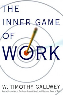 The Inner Game of Work - W. Timothy Gallwey