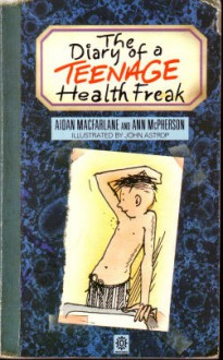 The Diary Of A Teenage Health Freak - Aidan Macfarlane, Ann McPherson