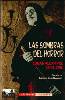 Las Sombras Del Horror. Edgar Allan Poe En El Cine - Antonio Jose Navarro