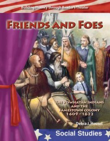 Friends and Foes: The Powhatan Indians and the Jamestown Colony 1609-1622 - Debra J. Housel