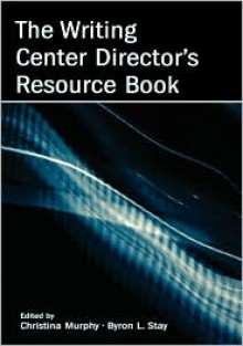 The Writing Center Director's Resource Book - Christina Murphy