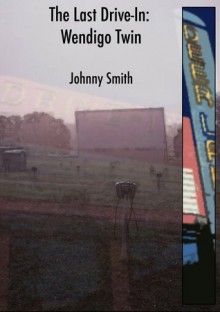 The Last Drive-In: Wendigo Twin - Johnny Smith