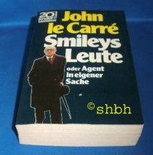 Smileys Leute Oder Agent In Eigener Sache: Roman - John le Carré