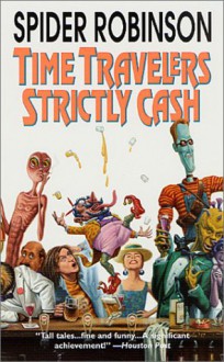 Time Travellers Strictly Cash - Spider Robinson