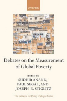 Debates on the Measurement of Global Poverty - Sudhir Anand, Paul Segal, Joseph E. Stiglitz