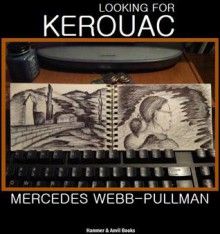 Looking for Kerouac - Mercedes Webb-Pullman