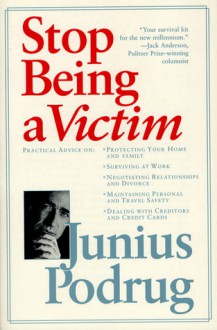 Stop Being A Victim: A Survival Kit For The New Millennium - Junius Podrug, Robert Gleason