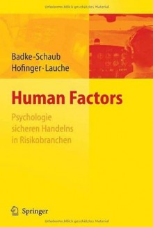 Human Factors - Psychologie sicheren Handelns in Risikobranchen - Petra Badke-Schaub, Gesine Hofinger, Kristina Lauche